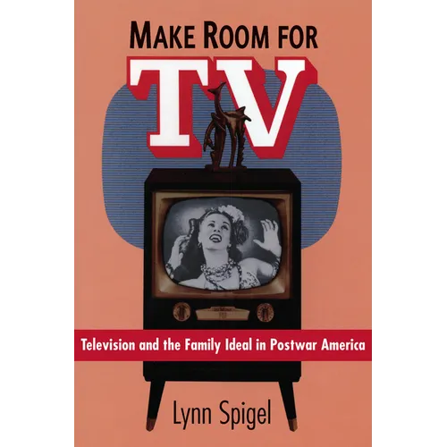 Make Room for TV: Television and the Family Ideal in Postwar America - Paperback