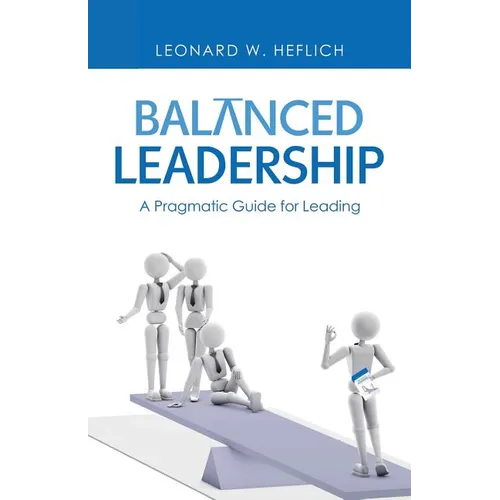 Balanced Leadership: A Pragmatic Guide for Leading - Paperback