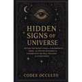 Hidden Signs of the Universe: Decode the Secret Codes of Synchronicity, Signs, and Divine Guidance to Understand the Real Meaning of Everything - Paperback