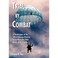 Trial by Combat: A Paratrooper of the 101st Airborne Division Remembers the 1944 Battle of Normandy - Hardcover