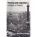 Trafalgar Square: Emblem of Empire - Paperback