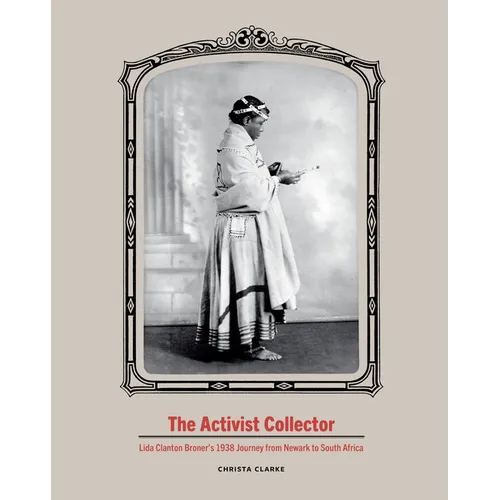 The Activist Collector: Lida Clanton Broner's 1938 Journey from Newark to South Africa - Hardcover