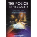 The Police in a Free Society: Safeguarding Rights While Enforcing the Law - Hardcover