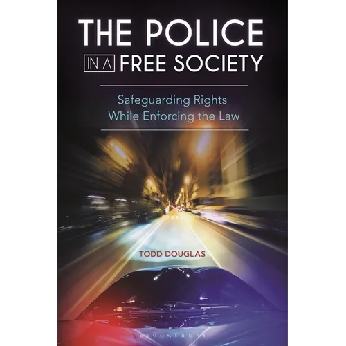 The Police in a Free Society: Safeguarding Rights While Enforcing the Law - Hardcover