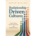 Realationship Driven Cultures: Foster Unity, Enrich Self-Worth, and Build Resilience - Hardcover
