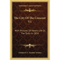 The City Of The Crescent V1: With Pictures Of Harem Life Or, The Turks In 1854 - Paperback