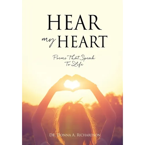 Hear My Heart: Poems That Speak To Life - Paperback