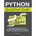 Python QuickStart Guide: The Simplified Beginner's Guide to Python Programming Using Hands-On Projects and Real-World Applications - Hardcover