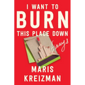 I Want to Burn This Place Down: Essays - Hardcover