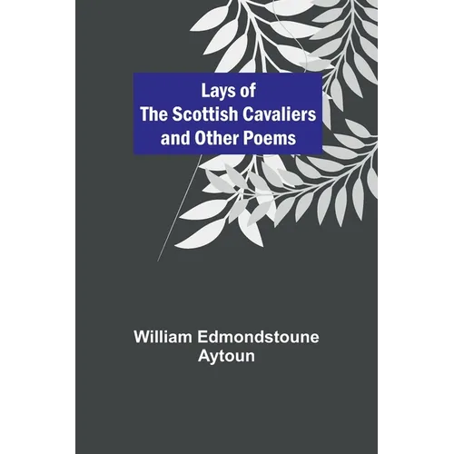 Lays of the Scottish Cavaliers and Other Poems - Paperback