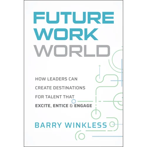 Future Work World: How Leaders Can Create Destinations for Talent That Excite, Entice & Engage - Hardcover