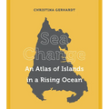 Sea Change: An Atlas of Islands in a Rising Ocean - Hardcover