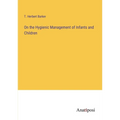On the Hygienic Management of Infants and Children - Paperback