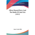 Oliver Hazard Perry And The Battle Of Lake Erie (1913) - Hardcover