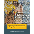 Building a Firm Foundation: An Invitation to Parents of Children Preparing for Sacraments - Paperback