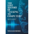 The Lost History of "Talking to Computers": And What It Teaches Us About AI Exuberance - Paperback
