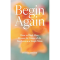 Begin Again: How to Heal After Divorce & Create a Life You Love as a Single Mom - Paperback