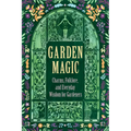 Garden Magic: Charms, Folklore, and Ancient Wisdom - Paperback