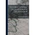 Historia General De La República Del Ecuador; Volume 3 - Paperback