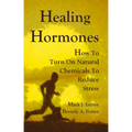 Healing Hormones: How to Turn on Natural Chemicals to Reduce Stress - Paperback