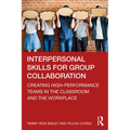 Interpersonal Skills for Group Collaboration: Creating High-Performance Teams in the Classroom and the Workplace - Paperback