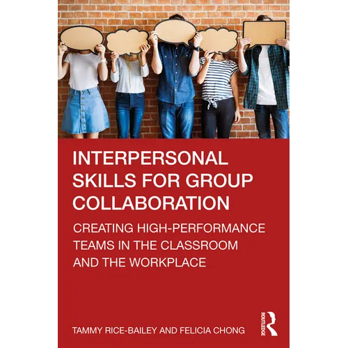 Interpersonal Skills for Group Collaboration: Creating High-Performance Teams in the Classroom and the Workplace - Paperback
