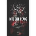 bite size reads: slightly twisted, deliciously dark, really short stories for people with very little time or very short attention span - Paperback