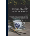 An Encyclopaedia of Monograms: Containing More Than Five Thousand Examples of Two-, Three-, & Four-letter Combinations in the English, French, German - Paperback