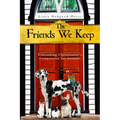 The Friends We Keep: Unleashing Christianity's Compassion for Animals - Paperback