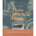 Three Men in a Hupp: Around the World by Automobile, 1910-1912 - Hardcover