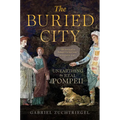 The Buried City: Unearthing the Real Pompeii - Hardcover