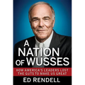 A Nation of Wusses: How America's Leaders Lost the Guts to Make Us Great - Hardcover