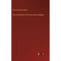 The Constitution of the East India Company - Hardcover