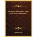 A Manual of Subordinate Granges of the Patrons of Husbandry - Paperback