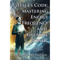 Tesla's Code: Mastering Energy, Frequency, and Creative Power - Paperback