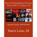 Horror and Supernatural Television Series of the 21st Century, A-G: Episode Guides, 2000 - Present - Paperback