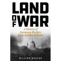 Land of War: A History of European Warfare from Achilles to Putin - Hardcover