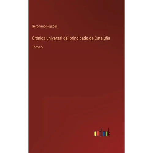 Crónica universal del principado de Cataluña: Tomo 5 - Hardcover