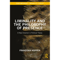 Liminality and the Philosophy of Presence: A New Direction in Political Theory - Paperback