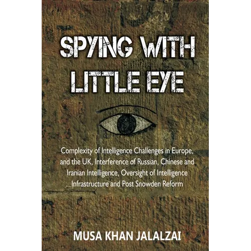 Spying with Little Eye: Complexity of Intelligence Challenges in Europe, and the UK, Interference of Russian, Chinese and Iranian Intelligence, Oversi - Paperback
