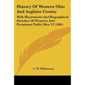 History Of Western Ohio And Auglaize County: With Illustrations And Biographical Sketches Of Pioneers And Prominent Public Men V2 (1905) - Paperback