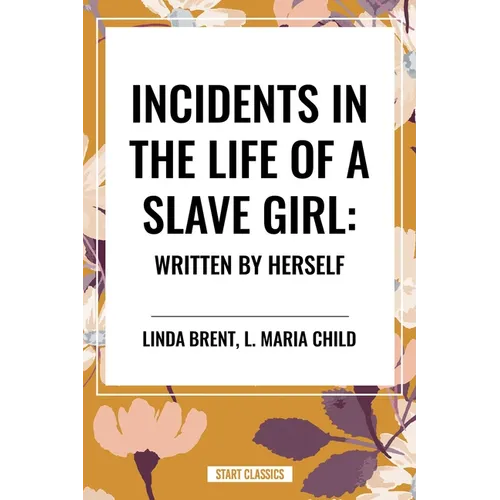 Incidents in the Life of a Slave Girl: Written by Herself - Hardcover
