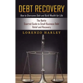 Debt Recovery: How to Overcome Debt and Build Wealth for Life (The Battle Scarred Guide to Small Business Debt Relief and Recovery) - Paperback