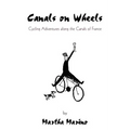 Canals on Wheels: Cycling Adventures along the Canals of France - Paperback