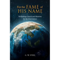 For the Fame of His Name: Rethinking Church and Missions for the 21st Century - Hardcover