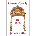 Queens of Sicily 1061-1266: The Queens Consort, Regent and Regnant of the Norman-Swabian Era of the Kingdom of Sicily - Paperback