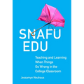 Snafu Edu: Teaching and Learning When Things Go Wrong in the College Classroom Volume 6 - Hardcover