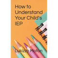 How to Understand Your Child's IEP - Paperback