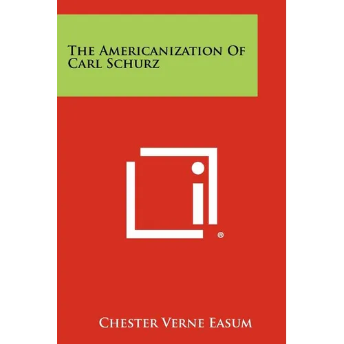 The Americanization of Carl Schurz - Paperback
