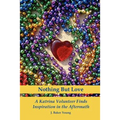Nothing But Love: A Katrina Volunteer Finds Inspiration in the Aftermath - Paperback